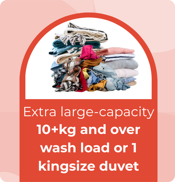 Extra large-capacity, 10+kg and over wash load or 1 kingsize duvet.