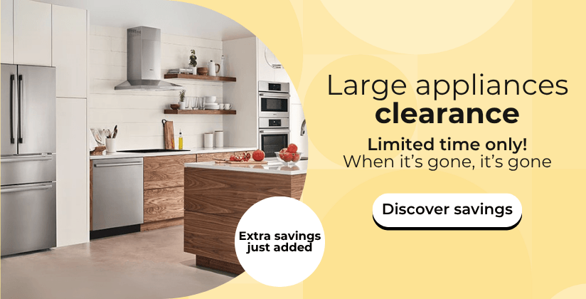Large appliances clearance for a limited time only, extra savings just added