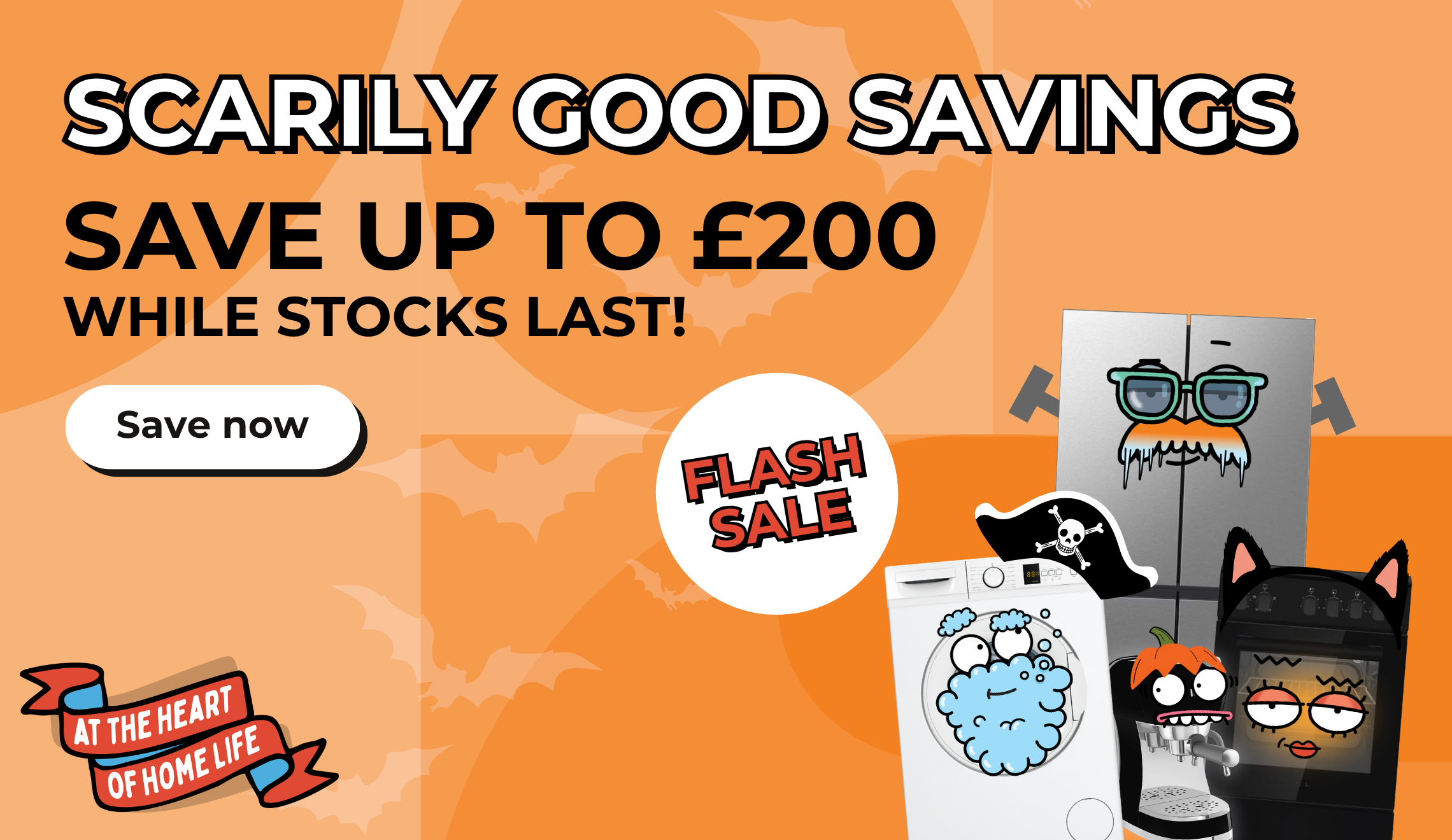 Scarily good savings. Save up to £200 while stocks last.