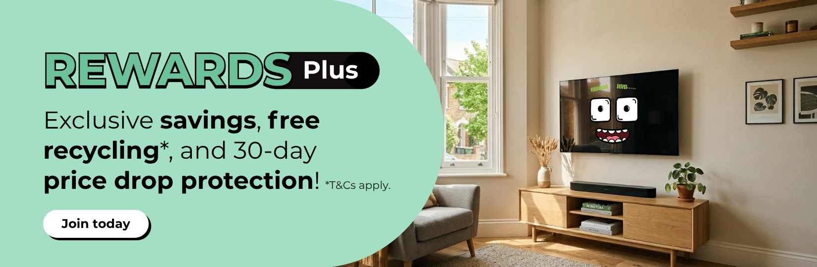 Rewards Plus. Exclusive savings, free recycling* amd 30 day price drop protection.