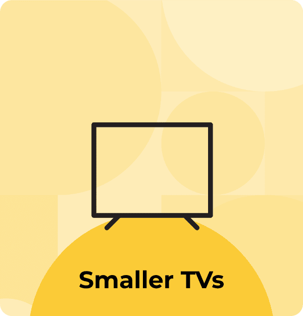 Smaller TVs